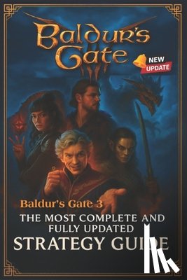 Tyran Deatherage - Baldur's Gate 3: The Most Complete and Fully Updated Strategy Guide