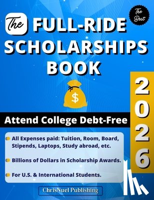 Publishing, Chrisnuel - The Full-Ride Scholarships Book 2026: Attend College Debt-Free