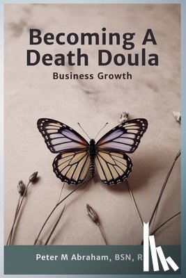 Abraham, Peter - Becoming a Death Doula: Business Growth