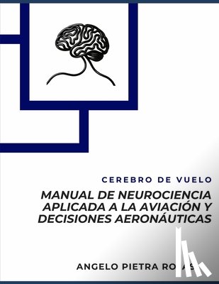 Pietra Rojas, Angelo - Manual de Neurociencia aplicada a la aviación y decisiones aeronáuticas
