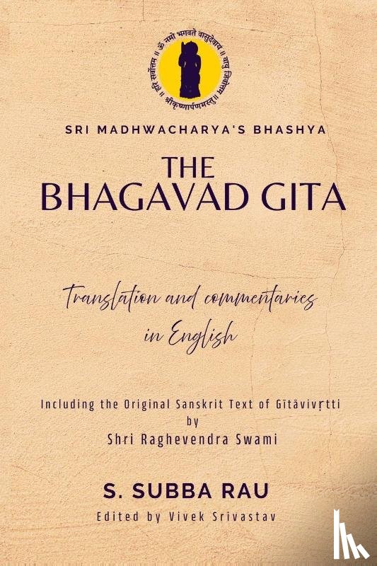 Srivastav, Vivek S, Swami, Raghevendra, Rau, S. Subba - Srivastav, V: BHAGAVAD-GITA ACCORDING TO SRI MADHWACHARYA'S