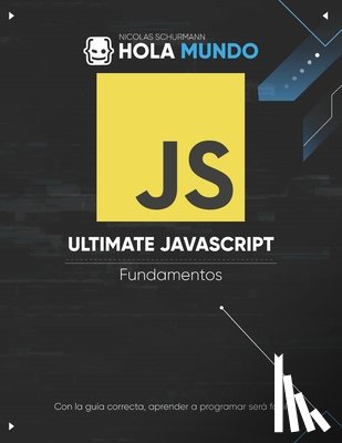 Schurmann, Nicolas - Ultimate JavaScript: Fundamentos: Un libro para principiantes