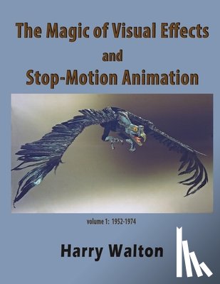 Hankin, Mike - The Magic of Visual Effects and Stop-Motion Animation: volume 1: 1952-1974