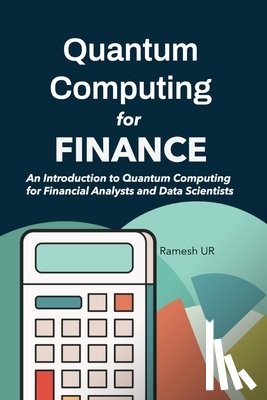 Ur, Ramesh - Quantum Computing for Finance: An Introduction to Quantum Computing for Financial Analysts and Data Scientists