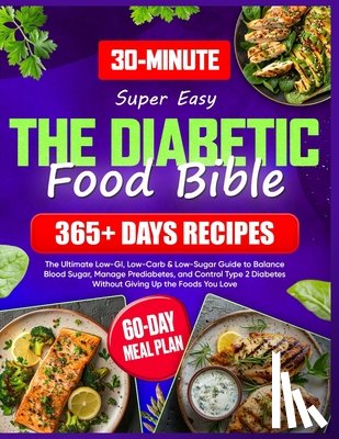 Moore, Andrew - Super Easy Diabetic Food Bible: The Ultimate Guide with 365+ Days of Low-GI, Low-Carb & Low-Sugar Recipes 60-Day Meal Plan to Balance Blood Sugar, Man