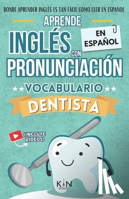 Gonzalez Amador, Kelvin - APRENDE INGLÉS EN ESPAÑOL - VOCABULARIO DENTISTA / DENTIST VOCABULARY - KNinglés: Inglés para Latinos / Hispanos - Inglés para trabajar - Inglés para