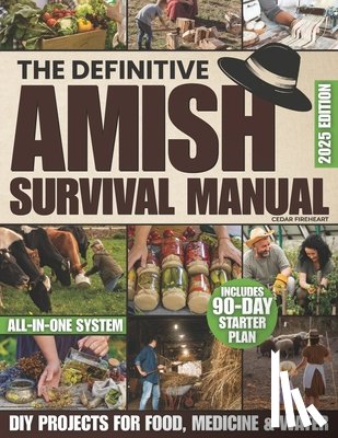 Fireheart, Cedar - The Definitive Amish Survival Manual: A Practical Guide to Protect Your Family, Support Everyday Wellness Naturally and Build Off-Grid Food Security E