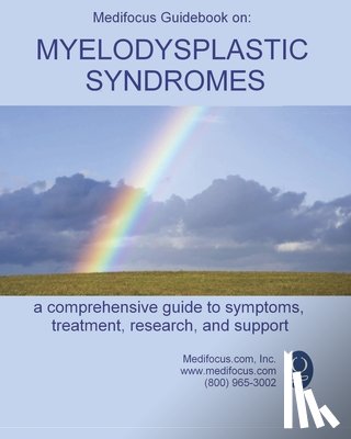 Jacob, Elliot - Medifocus Guidebook on: Myelodysplastic Syndromes: A comprehensive guide to symptoms, treatment, research, and support