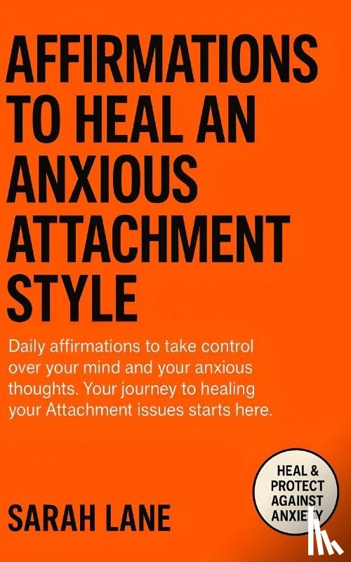Lane, Sarah - Lane, S: Affirmations to Heal an Anxious Attachment Style
