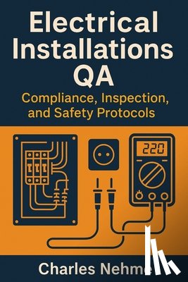Nehme, Charles - Electrical Installations QA: Compliance, Inspection, and Safety Protocols