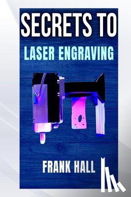 Hall, Frank - Secrets to Laser Engraving