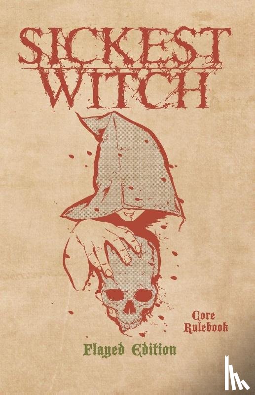Sirois, Justin - Sickest Witch Core Rulebook - Flayed Edition