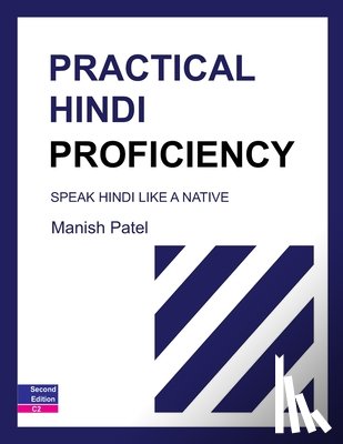 Patel, Manish - Practical Hindi Proficiency: Speak Hindi Like a Native