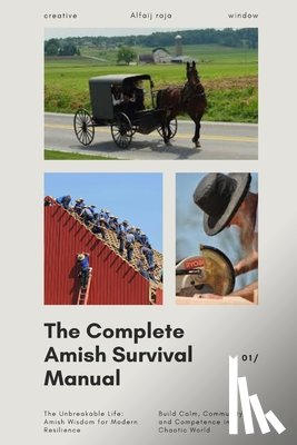 Raja, Alfaij - The Complete Amish Survival Manual: Amish Wisdom for Sustainable Survival in Any Age
