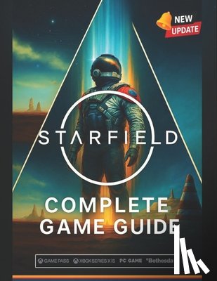 Summer Adey - Starfield Complete Game Guide (2025 Edition): Walkthroughs, Ship Building, Planets, Companions, Factions & 100% Completion Tips