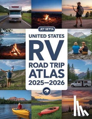 Setta, Jet - United States RV Road Trip Atlas 2025-2026: Complete Guide with Detailed Maps to Scenic Routes, Campgrounds, National Parks & Hidden Gems Across All 5