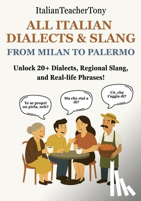 Benina, Antonio - All Italian Dialects & Slang: From Milan to Palermo - A Complete Guide to 20+ Regional Dialects, Local Expressions and Everyday Use Phrases