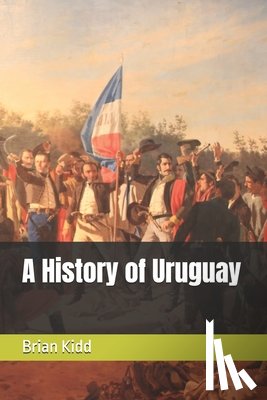 Kidd, Brian - A History of Uruguay