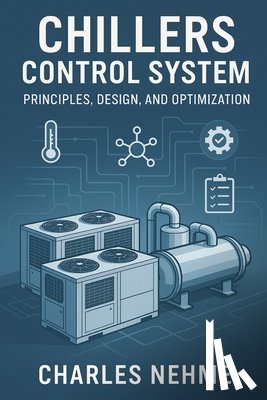 Nehme, Charles - Chillers Control System: Principles, Design, and Optimization