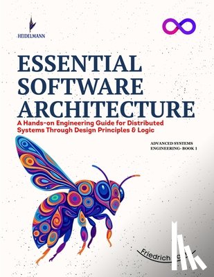 Bauer, Friedrich - Essential Software Architecture: A Hands-on Engineering Guide for Distributed Systems Through Design Principles & Logic