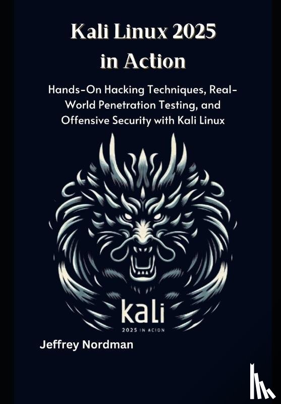 Nordman, Jeffrey - Nordman, J: Kali Linux 2025 in Action