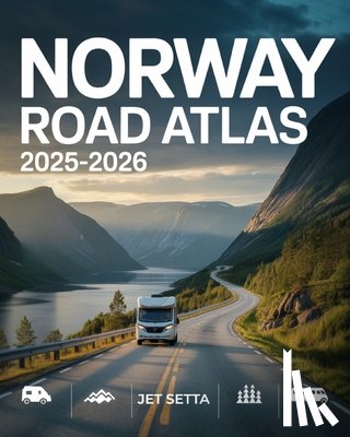 Setta, Jet - Norway Road Atlas 2025-2026: Complete Guide with Detailed Maps to Scenic Routes, Campgrounds, National Parks & Hidden Gems - Perfect for RVers, Vanlif