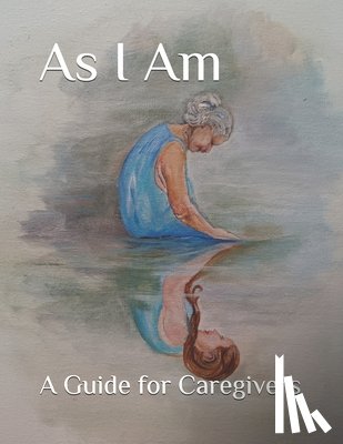 Vande Walle, Joanne - As I Am: A Guide for Caregivers