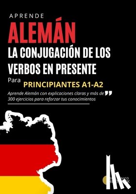 Hertweck, Nico - Aprende Alemán - La conjugación de los verbos en presente: para principiantes nivel A1-A2 con mas de 300 ejercicios y respuestas