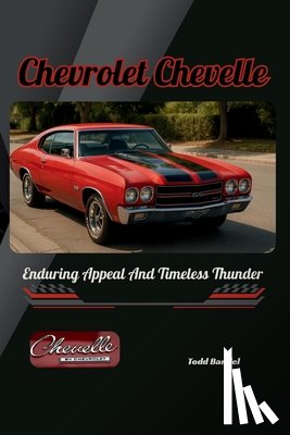 Bandel, Todd - Chevrolet Chevelle: Enduring Appeal And Timeless Thunder
