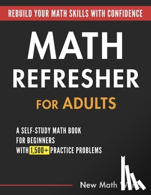 Ha, Jina - Math Refresher for Adults: A Self-Study Math Book for Beginners with 1,500+ Practice Problems