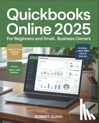 Quinn, Roberto - QuickBooks Online 2025 for Beginners and Small Business Owners: A Practical Step-by-Step Guide to Bookkeeping, Invoicing, Payroll, Taxes, and the Tech