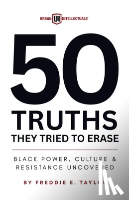 Taylor, Freddie - 50 Truths They Tried to Erase: Black Power, Culture, and Resistance Uncovered