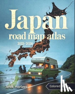 Harleez, Jerek - Japan Road Map Atlas 2025-2026: An Essential Travel, Transport, and Regional Navigation Guide with Strategic Maps and Insights Across Japan's Cities,
