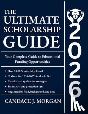 Morgan, Candace J. - The Ultimate Scholarship Guide 2026: Your Complete Guide to Educational Funding Opportunities