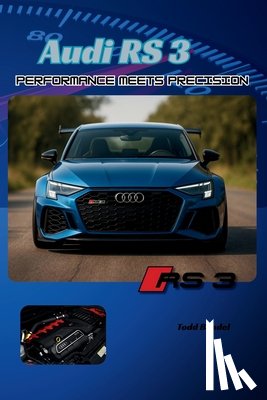 Bandel, Todd - Audi RS3: Performance Meets Precision