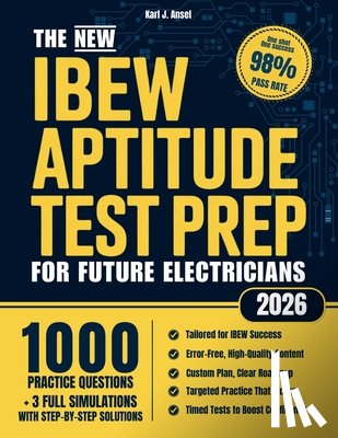 Ansel, Karl J. - The New IBEW Aptitude Test Prep for Future Electricians: 1000+ Practice Exercises, Real Simulations & Step-by-Step Explanations to Get You Fully Ready