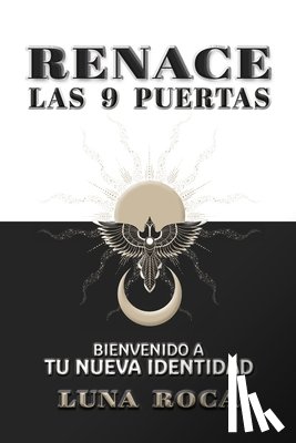 Roca Martínez, Luna - Renace: Las 9 Puertas - Bienvenido a tu Nueva Identidad