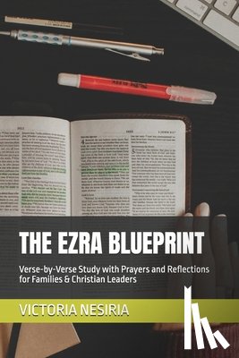 Nesiria, Victoria - The Ezra Blueprint: Verse-by-Verse Study with Prayers and Reflections for Families & Christian Leaders