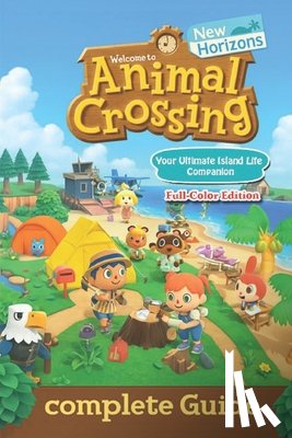 David Owens - Animal Crossing: New Horizons The Ultimate Complete Guide to Island Creation, Villager Interaction, Crafting, and Seasonal Events (Latest Update)