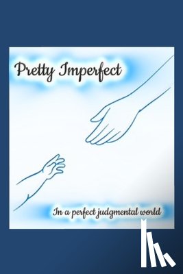 DeWitt, Paula Simpson - Pretty Imperfect in A Perfect Judgmental World: A Teen Mom's Guide to Owning Your Story, Silencing Shame, and Shaping a Stronger Future