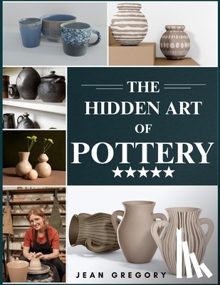 Gregory, Jean - The Hidden Art of Pottery
