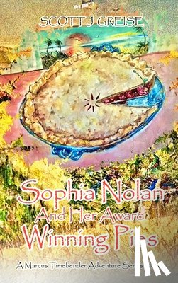 Greise, Scott J - Sophia Nolan and Her Award-Winning Pies