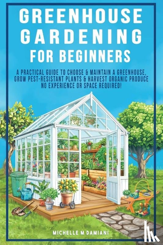 Damiani, Michelle M - Greenhouse Gardening For Beginners