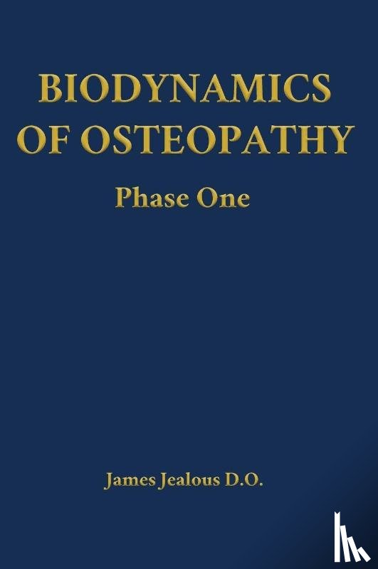 Jealous D. O., James - Biodynamics of Osteopathy Phase One