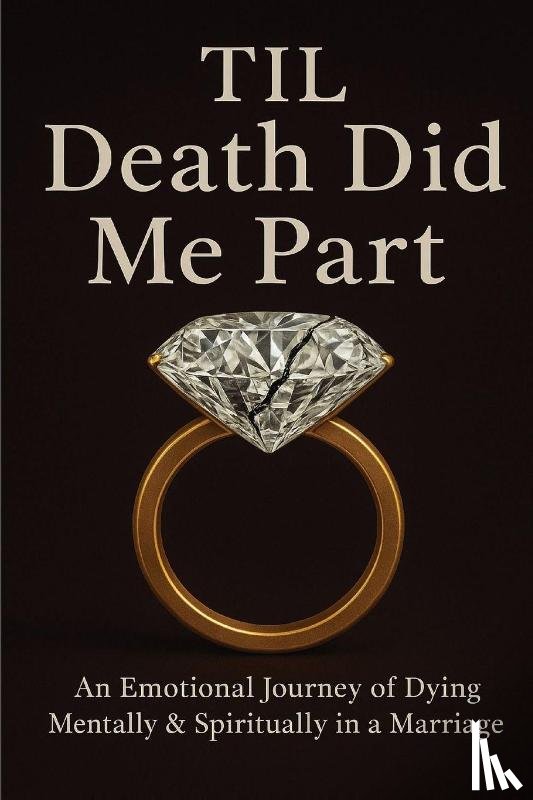 Brown, Lundyn - Til Death Did Me Part-An Emotional Journey of Dying Mentally & Spiritually in a Marriage