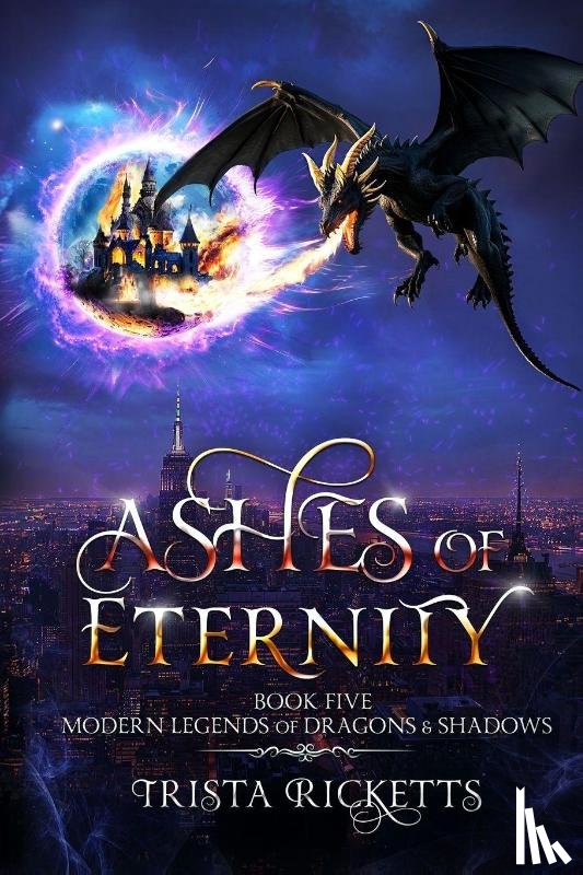 Ricketts, Trista - Ashes of Eternity (Modern Legends of Dragons and Shadows, Book 5)