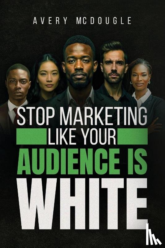 McDougle, Avery - Stop Marketing Like Your Audience Is White