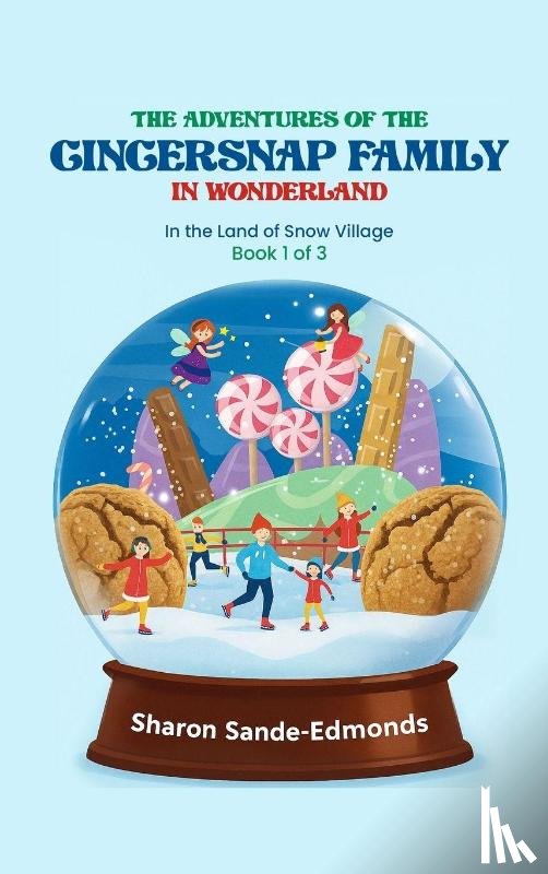 Sande-Edmonds, Sharon - The Adventures of GingerSnap Family in Snow Globe Village