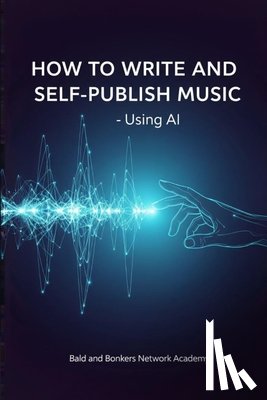 Frandsen, Dakota - How to Write and Self-Publish Music - Using AI