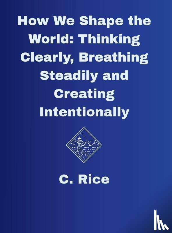 Rice, C. - How We Shape the World